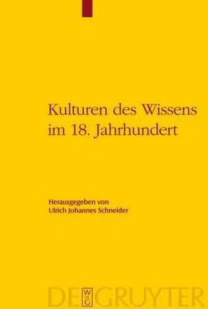 Kulturen des Wissens im 18. Jahrhundert de Ulrich Johannes Schneider