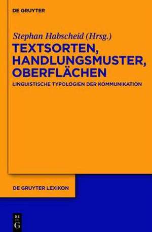Textsorten, Handlungsmuster, Oberflächen: Linguistische Typologien der Kommunikation de Stephan Habscheid