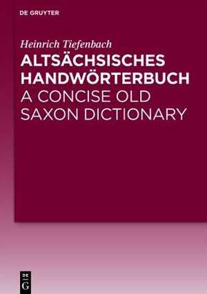 Altsächsisches Handwörterbuch / A Concise Old Saxon Dictionary de Heinrich Tiefenbach