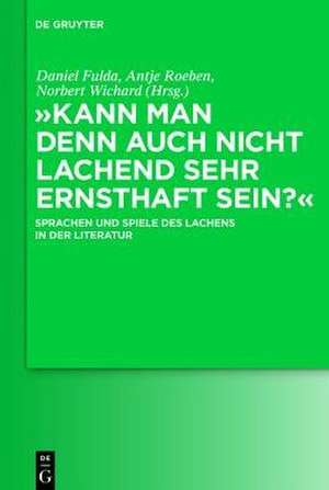 "Kann man denn auch nicht lachend sehr ernsthaft sein?": Sprachen und Spiele des Lachens in der Literatur de Daniel Fulda