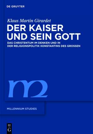 Der Kaiser und sein Gott: Das Christentum im Denken und in der Religionspolitik Konstantins des Großen de Klaus M. Girardet