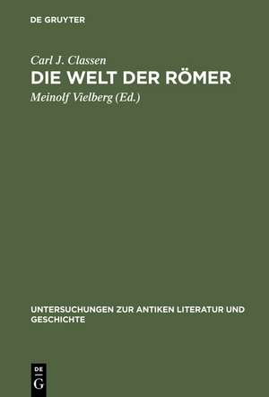 Die Welt der Römer: Studien zu ihrer Literatur, Geschichte und Religion de Carl Joachim Classen