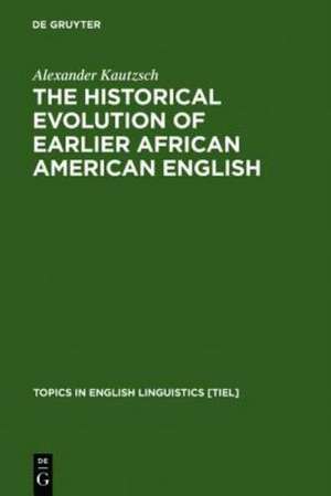 The Historical Evolution of Earlier African American English: An Empirical Comparison of Early Sources de Alexander Kautzsch