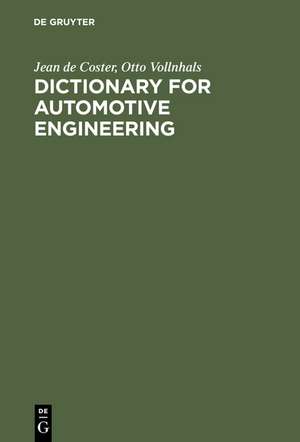 Dictionary for Automotive Engineering / Dictionnaire du génie automobile / Wörterbuch für Kraftfahrzeugtechnik: English-French-German with Explanations of French and German Terms / Anglais-français-allemand avec définitions des termes français et allemands / Englisch-Französisch-Deutsch mit Erläuterungen der deutschen und französischen Begriffe de Jean de Coster