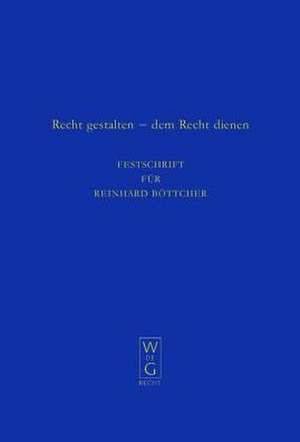 Recht gestalten - dem Recht dienen: Festschrift für Reinhard Böttcher zum 70. Geburtstag am 29. Juli 2007 de Heinz Schöch