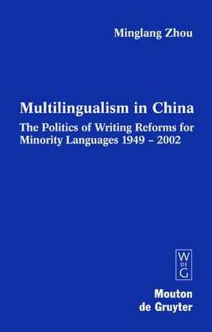 Multilingualism in China: The Politics of Writing Reforms for Minority Languages 1949-2002 de Minglang Zhou