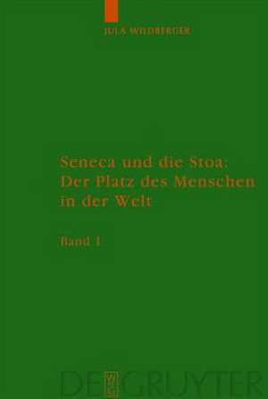 Seneca und die Stoa: Der Platz des Menschen in der Welt: Band 1: Text. Band 2: Anhänge, Literatur, Anmerkungen und Register de Jula Wildberger