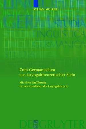 Zum Germanischen aus laryngaltheoretischer Sicht: Mit einer Einführung in die Grundlagen de Stefan Müller