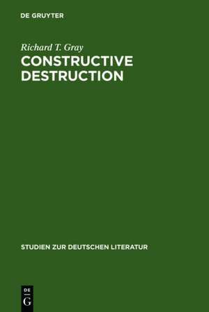 Constructive Destruction: Kafka's Aphorisms: Literary Tradition and Literary Transformation de Richard T. Gray