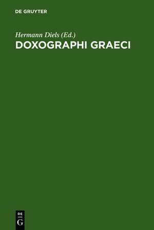 Doxographi Graeci: Collegit recensuit prolegomenis indicibusque instruxit Hermannus Diels de Hermann Diels
