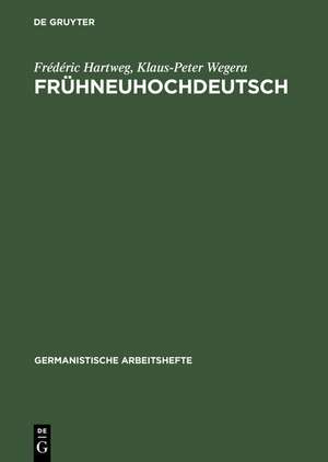 Frühneuhochdeutsch: Eine Einführung in die deutsche Sprache des Spätmittelalters und der frühen Neuzeit de Frédéric Hartweg