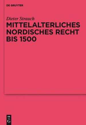 Mittelalterliches nordisches Recht bis 1500: Eine Quellenkunde de Dieter Strauch