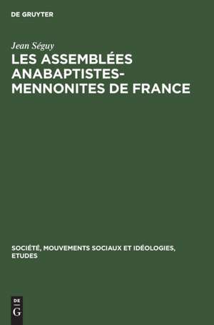 Les assemblées Anabaptistes-Mennonites de France de Jean Séguy