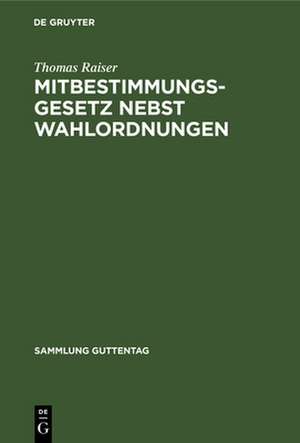 Mitbestimmungsgesetz nebst Wahlordnungen de Thomas Raiser