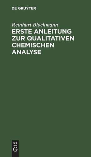 Erste Anleitung zur qualitativen chemischen Analyse de Reinhart Blochmann