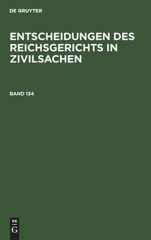 Entscheidungen des Reichsgerichts in Zivilsachen. Band 134 de Mitglieder des Gerichtshofes und der Reichsanwaltschaft