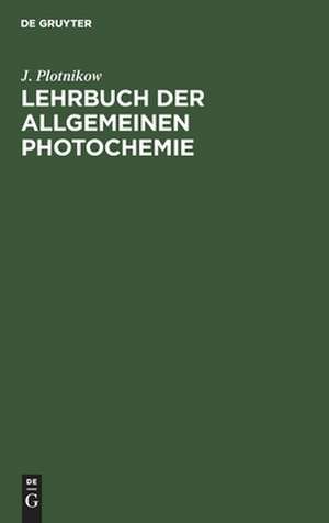 Lehrbuch der Allgemeinen Photochemie de J. Plotnikow