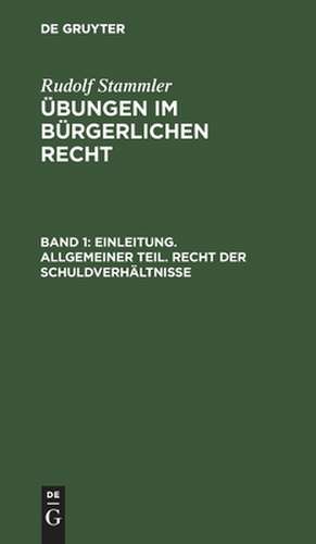 Einleitung. Allgemeiner Teil. Recht der Schuldverhältnisse de Rudolf Stammler