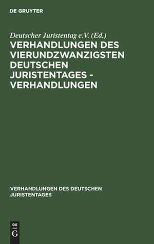 Verhandlungen des Vierundzwanzigsten Deutschen Juristentages - Verhandlungen de Degruyter