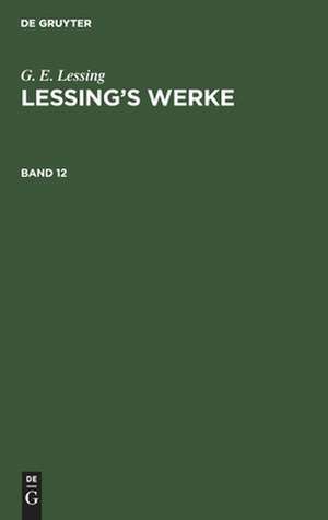 G. E. Lessing: Lessing¿s Werke. Band 12 de G. E. Lessing