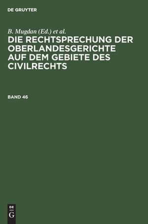 Die Rechtsprechung der Oberlandesgerichte auf dem Gebiete des Civilrechts. Band 46 de R. Falkmann