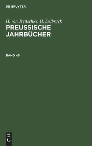 H. von Treitschke; H. Delbrück: Preußische Jahrbücher. Band 46 de H. Delbrück