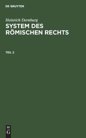 Heinrich Dernburg: System des Römischen Rechts. Teil 2 de Heinrich Dernburg