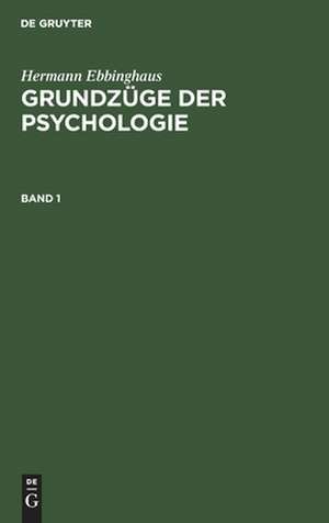 Hermann Ebbinghaus: Grundzüge der Psychologie. Band 1 de Hermann Ebbinghaus