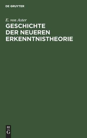 Geschichte der Neueren Erkenntnistheorie de E. Von Aster