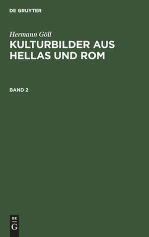 Hermann Göll: Kulturbilder aus Hellas und Rom. Band 2 de Hermann Göll