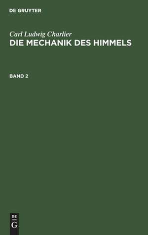 Carl Ludwig Charlier: Die Mechanik des Himmels. Band 2 de Carl Ludwig Charlier