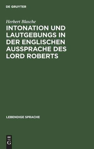 Intonation und Lautgebungs in der englischen Aussprache des Lord Roberts de Herbert Blasche