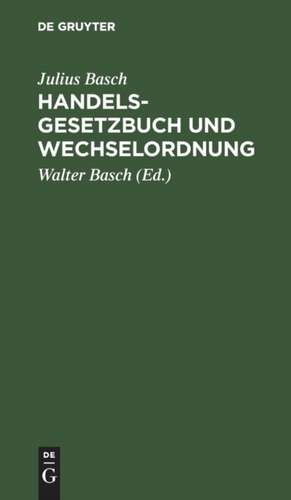 Handelsgesetzbuch und Wechselordnung de Julius Basch