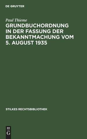 Grundbuchordnung in der Fassung der Bekanntmachung vom 5. August 1935 de Paul Thieme