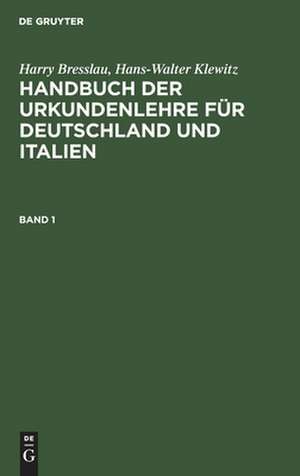 Harry Bresslau; Hans-Walter Klewitz: Handbuch der Urkundenlehre für Deutschland und Italien. Band 1 de Hans-Walter Klewitz