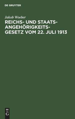 Reichs- und Staatsangehörigkeitsgesetz vom 22. Juli 1913 de Jakob Woeber