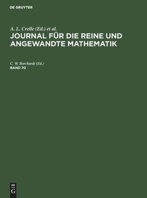 Journal für die reine und angewandte Mathematik, Band 70, Journal für die reine und angewandte Mathematik Band 70 de A. L. Crelle