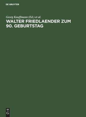 Walter Friedlaender zum 90. Geburtstag – Eine Festgabe seiner europäischen Schüler, Freunde und Verehrer de Georg Kauffmann