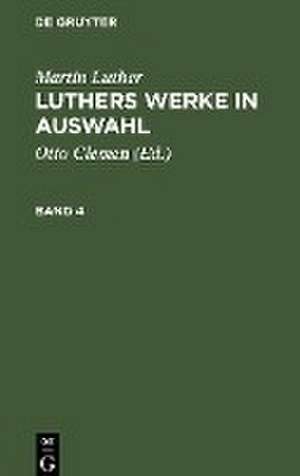 Martin Luther: Luthers Werke in Auswahl. Band 4 de Martin Luther