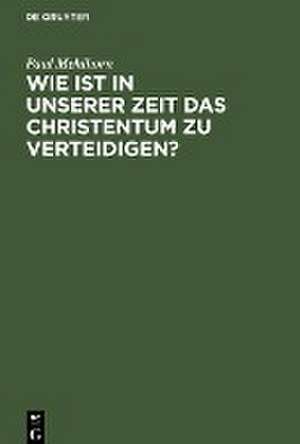 Wie ist in unserer Zeit das Christentum zu verteidigen? de Paul Mehlhorn