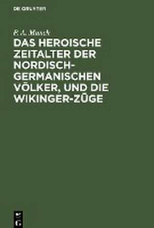 Das heroische Zeitalter der nordisch-germanischen Völker, und die Wikinger-Züge de P. A. Munch