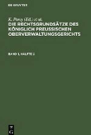 Die Rechtsgrundsätze des Königlich Preussischen Oberverwaltungsgerichts. Band 1, Hälfte 2 de Fr. Kunze