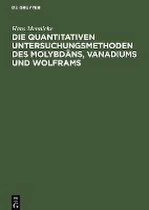 Die quantitativen Untersuchungsmethoden des Molybdäns, Vanadiums und Wolframs de Hans Mennicke