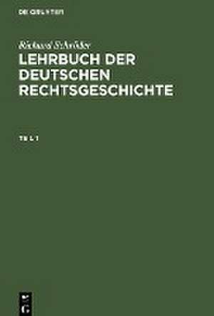 Richard Schröder: Lehrbuch der deutschen Rechtsgeschichte. Teil 1 de Eberhard v. Künßberg