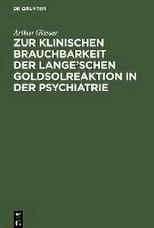 Zur klinischen Brauchbarkeit der Lange¿schen Goldsolreaktion in der Psychiatrie de Arthur Glasser