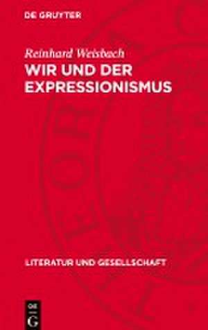 Wir und der Expressionismus de Reinhard Weisbach