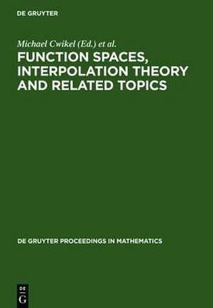 Function Spaces, Interpolation Theory and Related Topics: Proceedings of the International Conference in honour of Jaak Peetre on his 65th birthday. Lund, Sweden August 17-22, 2000 de Michael Cwikel