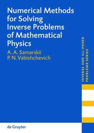 Numerical Methods for Solving Inverse Problems of Mathematical Physics de A. A. Samarskii