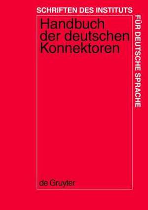 Handbuch der deutschen Konnektoren: Linguistische Grundlagen der Beschreibung und syntaktische Merkmale der deutschen Satzverknüpfer (Konjunktionen, Satzadverbien und Partikeln) de Renate Pasch