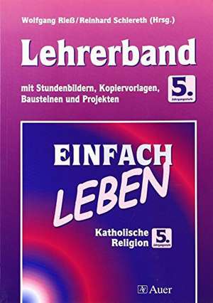 Einfach Leben. Katholische Religion für Hauptschulen in Bayern / Lehrerband 5. Jahrgangsstufe de Wolfgang Rieß